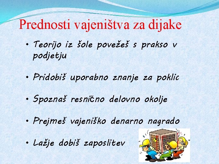 Prednosti vajeništva za dijake • Teorijo iz šole povežeš s prakso v podjetju •