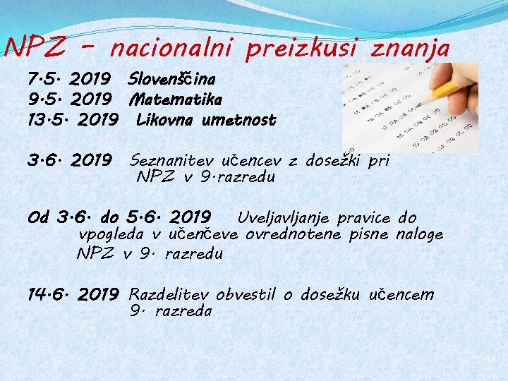 NPZ – nacionalni preizkusi znanja 7. 5. 2019 Slovenščina 9. 5. 2019 Matematika 13.