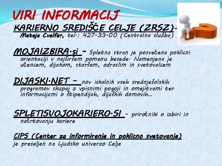 VIRI INFORMACIJ KARIERNO SREDIŠČE CELJE (ZRSZ)– Mateja Cvelfar, tel. : 427 -33 -00 (Centralna