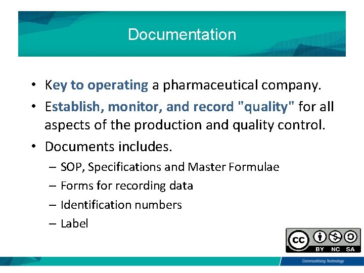 Documentation • Key to operating a pharmaceutical company. • Establish, monitor, and record "quality"