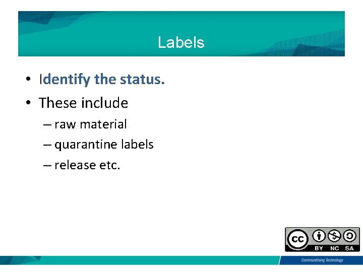 Labels • Identify the status. • These include – raw material – quarantine labels