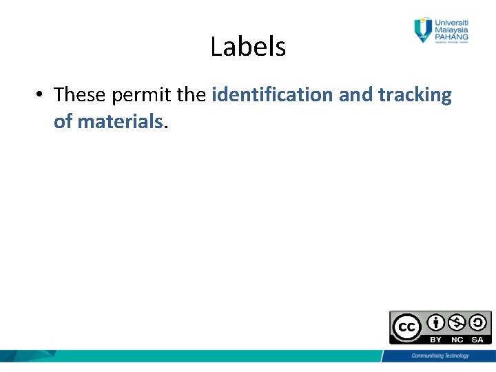 Labels • These permit the identification and tracking of materials. 