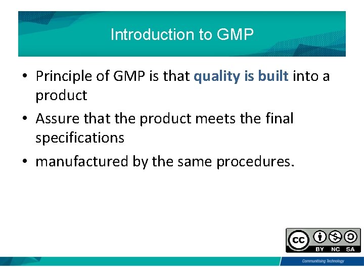 Introduction to GMP • Principle of GMP is that quality is built into a