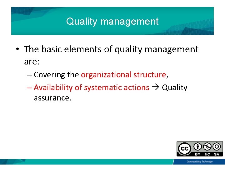 Quality management • The basic elements of quality management are: – Covering the organizational