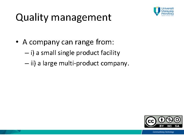 Quality management • A company can range from: – i) a small single product