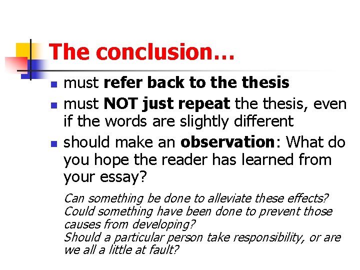 The conclusion… n n n must refer back to thesis must NOT just repeat