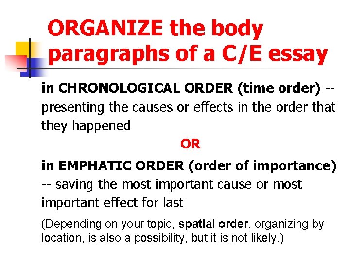 ORGANIZE the body paragraphs of a C/E essay in CHRONOLOGICAL ORDER (time order) presenting