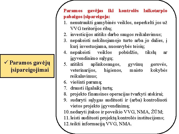 ü Paramos gavėjų įsipareigojimai Paramos gavėjas iki kontrolės laikotarpio pabaigos įsipareigoja: 1. nenutraukti gamybinės