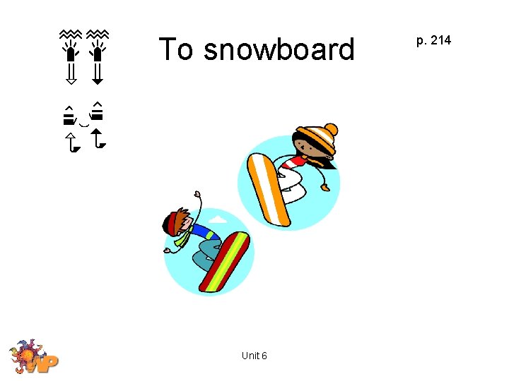 To snowboard Unit 6 p. 214 