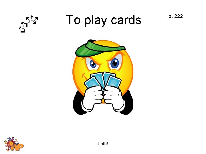 To play cards Unit 6 p. 222 