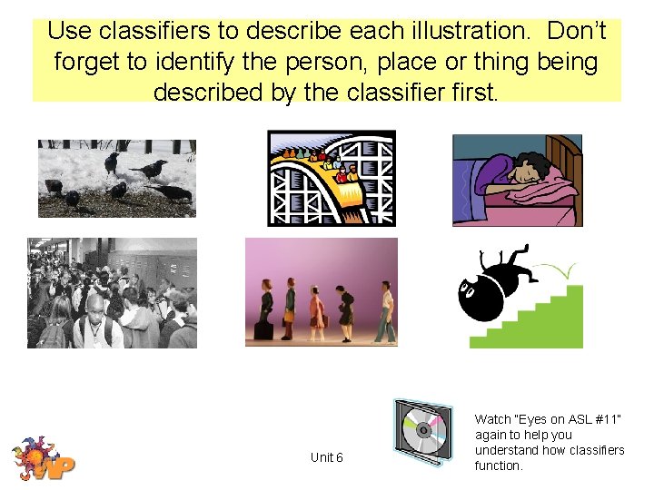 Use classifiers to describe each illustration. Don’t forget to identify the person, place or