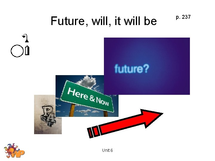 Future, will, it will be Unit 6 p. 237 