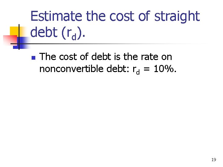 Estimate the cost of straight debt (rd). n The cost of debt is the