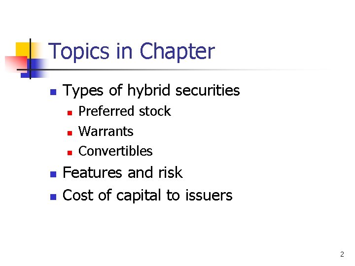 Topics in Chapter n Types of hybrid securities n n n Preferred stock Warrants