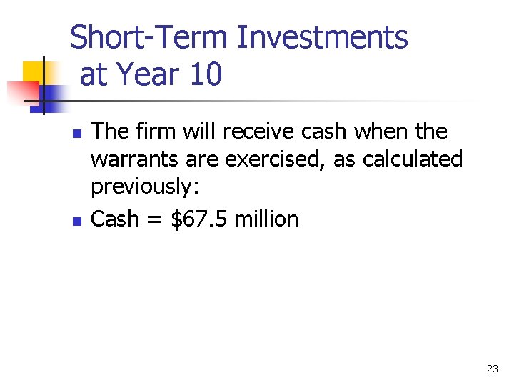 Short-Term Investments at Year 10 n n The firm will receive cash when the