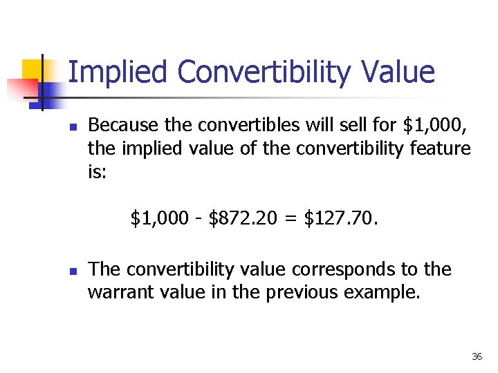 Implied Convertibility Value n Because the convertibles will sell for $1, 000, the implied