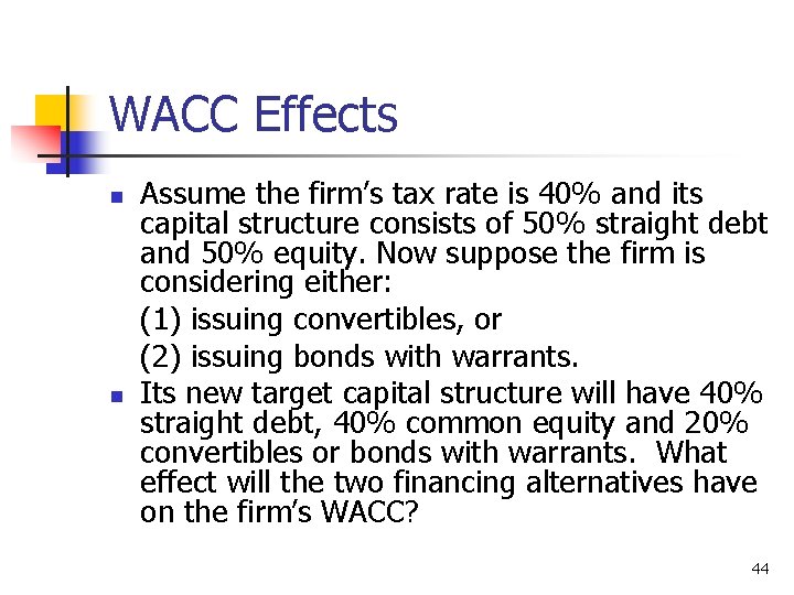 WACC Effects n n Assume the firm’s tax rate is 40% and its capital