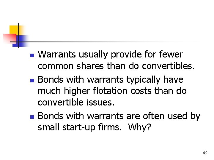 n n n Warrants usually provide for fewer common shares than do convertibles. Bonds