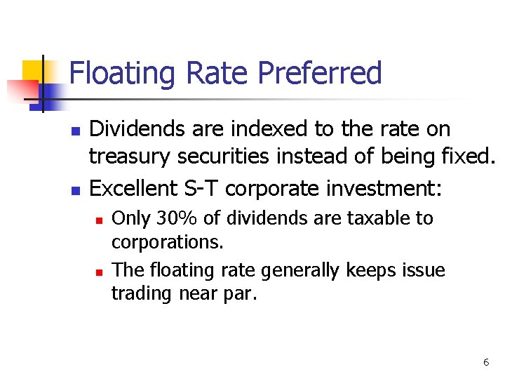 Floating Rate Preferred n n Dividends are indexed to the rate on treasury securities