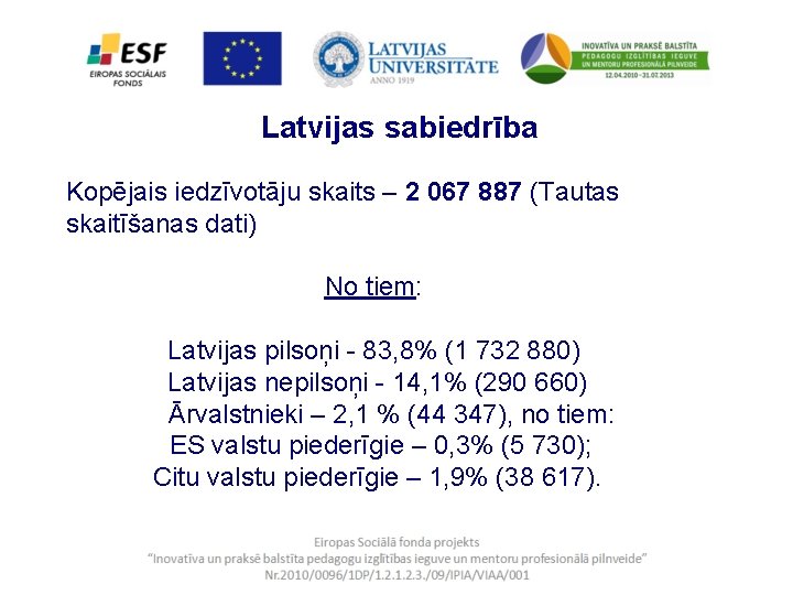 Latvijas sabiedrība Kopējais iedzīvotāju skaits – 2 067 887 (Tautas skaitīšanas dati) No tiem: