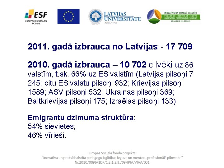 2011. gadā izbrauca no Latvijas - 17 709 2010. gadā izbrauca – 10 702