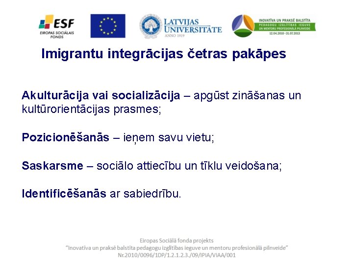 Imigrantu integrācijas četras pakāpes Akulturācija vai socializācija – apgūst zināšanas un kultūrorientācijas prasmes; Pozicionēšanās