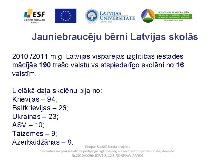 Jauniebraucēju bērni Latvijas skolās 2010. /2011. m. g. Latvijas vispārējās izglītības iestādēs mācījās 190