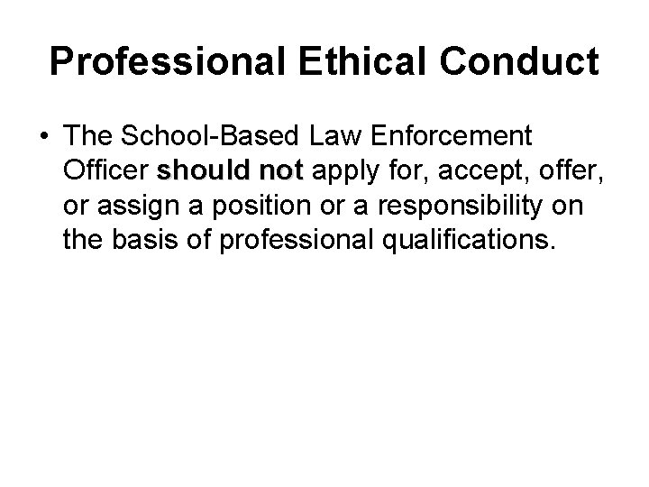 Professional Ethical Conduct • The School-Based Law Enforcement Officer should not apply for, accept,