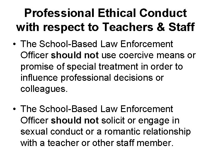 Professional Ethical Conduct with respect to Teachers & Staff • The School-Based Law Enforcement