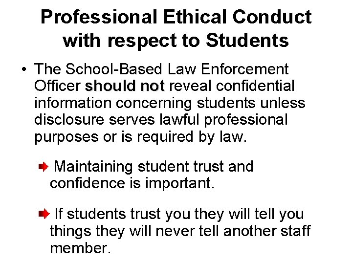 Professional Ethical Conduct with respect to Students • The School-Based Law Enforcement Officer should