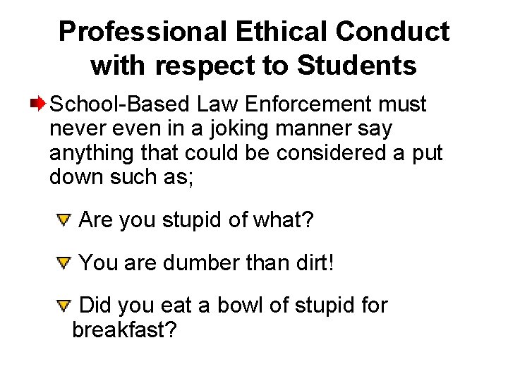 Professional Ethical Conduct with respect to Students School-Based Law Enforcement must never even in