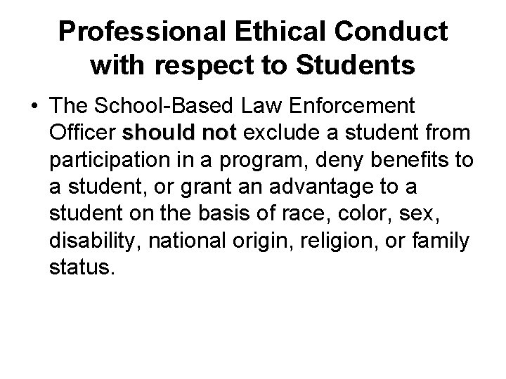 Professional Ethical Conduct with respect to Students • The School-Based Law Enforcement Officer should