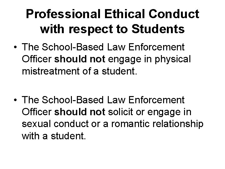 Professional Ethical Conduct with respect to Students • The School-Based Law Enforcement Officer should