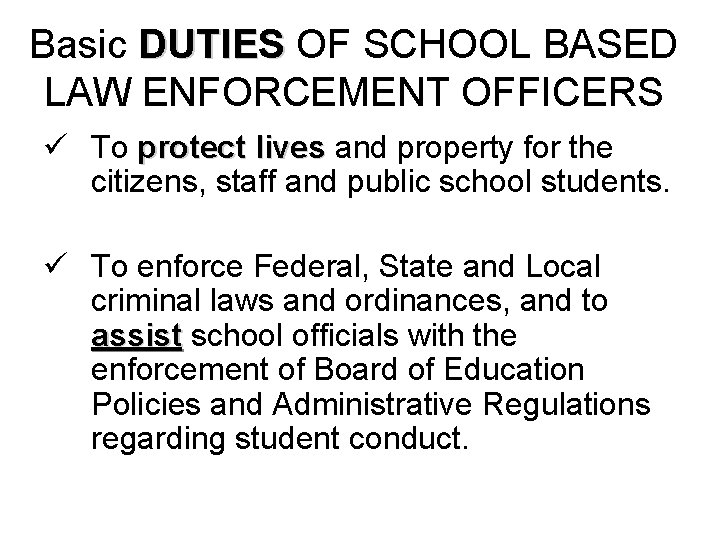 Basic DUTIES OF SCHOOL BASED LAW ENFORCEMENT OFFICERS ü To protect lives and property