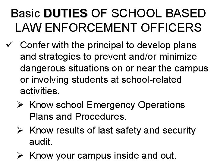 Basic DUTIES OF SCHOOL BASED LAW ENFORCEMENT OFFICERS ü Confer with the principal to