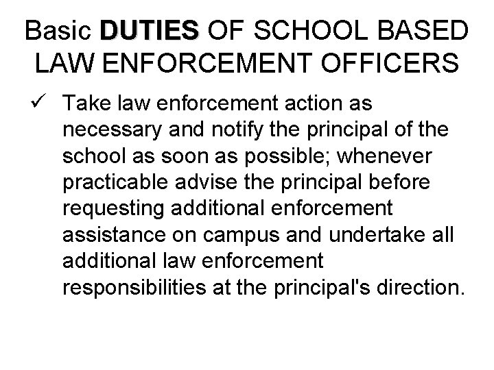 Basic DUTIES OF SCHOOL BASED LAW ENFORCEMENT OFFICERS ü Take law enforcement action as
