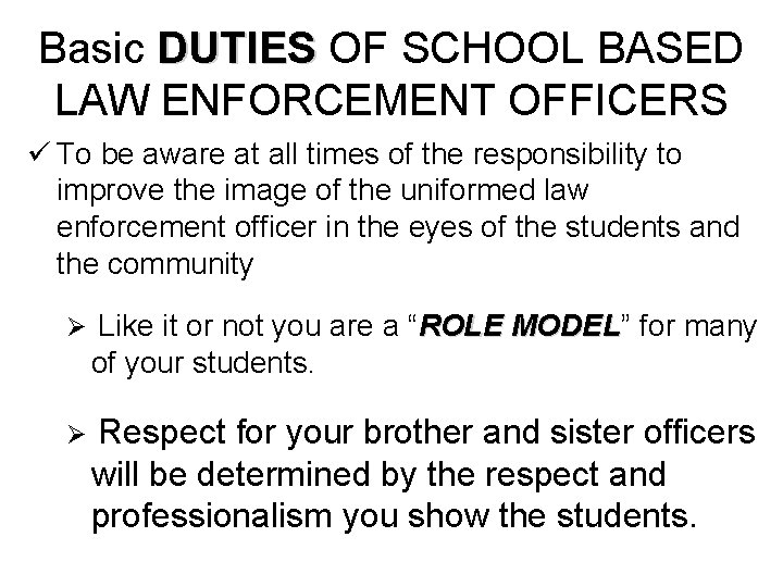 Basic DUTIES OF SCHOOL BASED LAW ENFORCEMENT OFFICERS ü To be aware at all