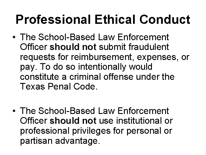 Professional Ethical Conduct • The School-Based Law Enforcement Officer should not submit fraudulent requests