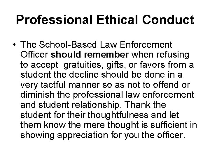 Professional Ethical Conduct • The School-Based Law Enforcement Officer should remember when refusing to