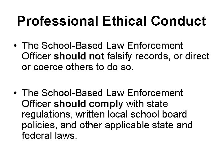Professional Ethical Conduct • The School-Based Law Enforcement Officer should not falsify records, or