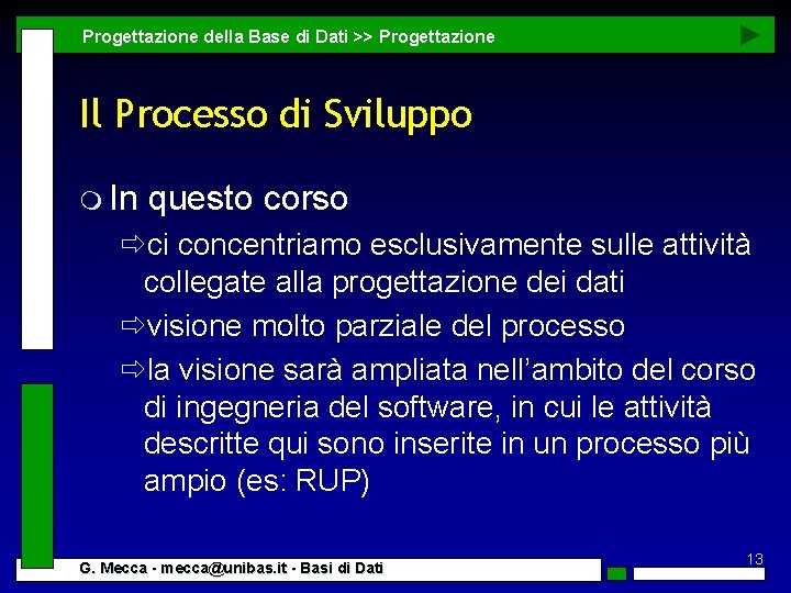 Progettazione della Base di Dati >> Progettazione Il Processo di Sviluppo m In questo