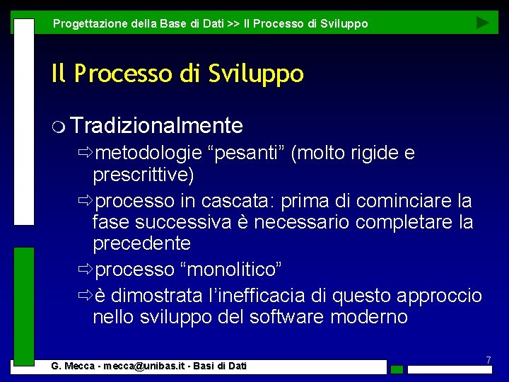 Progettazione della Base di Dati >> Il Processo di Sviluppo m Tradizionalmente ðmetodologie “pesanti”