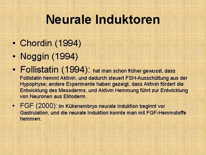 Neurale Induktoren • Chordin (1994) • Noggin (1994) • Follistatin (1994): hat man schon