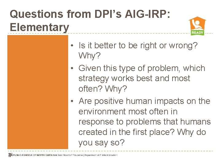 Questions from DPI’s AIG-IRP: Elementary • Is it better to be right or wrong?