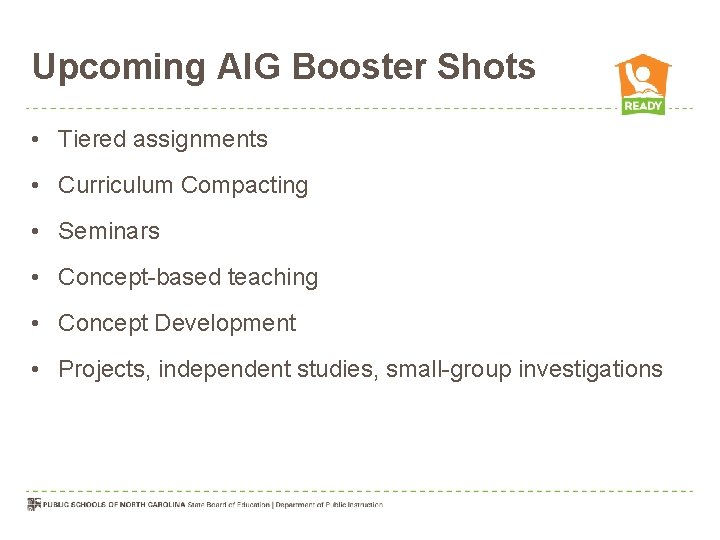 Upcoming AIG Booster Shots • Tiered assignments • Curriculum Compacting • Seminars • Concept-based