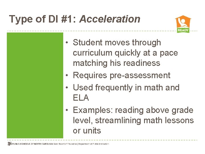 Type of DI #1: Acceleration • Student moves through curriculum quickly at a pace