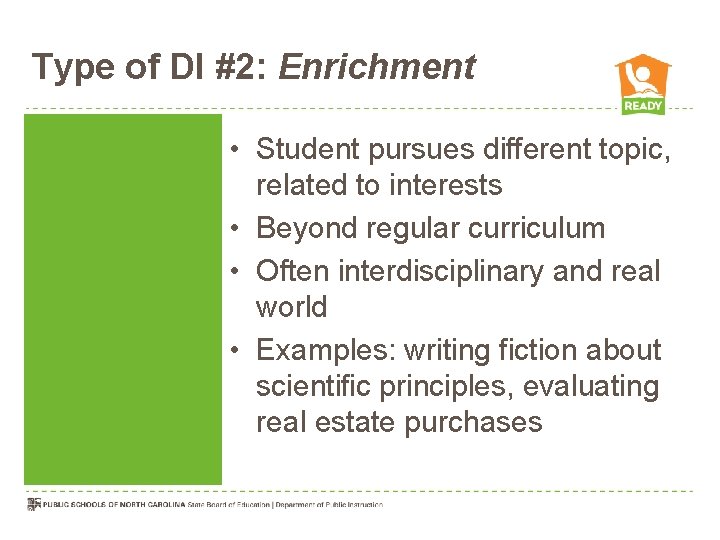 Type of DI #2: Enrichment • Student pursues different topic, related to interests •