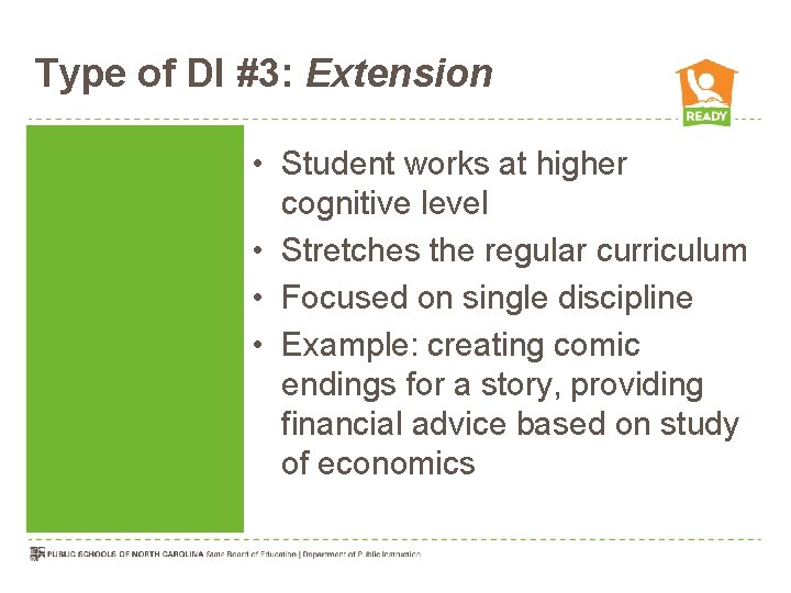 Type of DI #3: Extension • Student works at higher cognitive level • Stretches