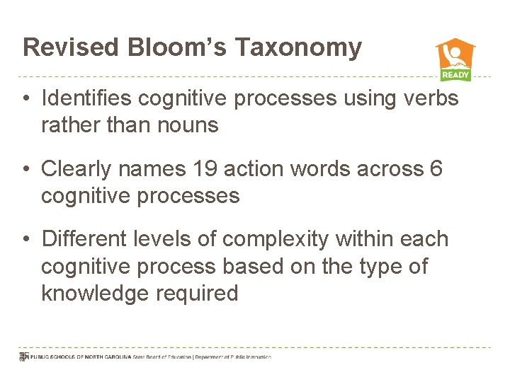 Revised Bloom’s Taxonomy • Identifies cognitive processes using verbs rather than nouns • Clearly
