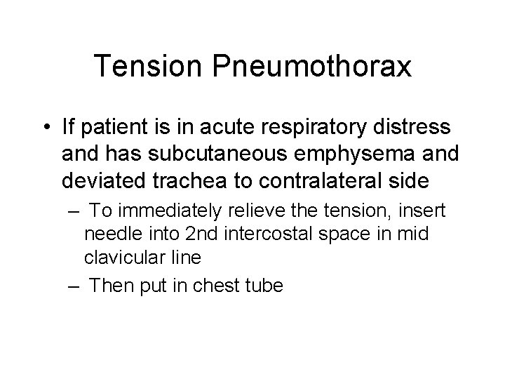 Tension Pneumothorax • If patient is in acute respiratory distress and has subcutaneous emphysema